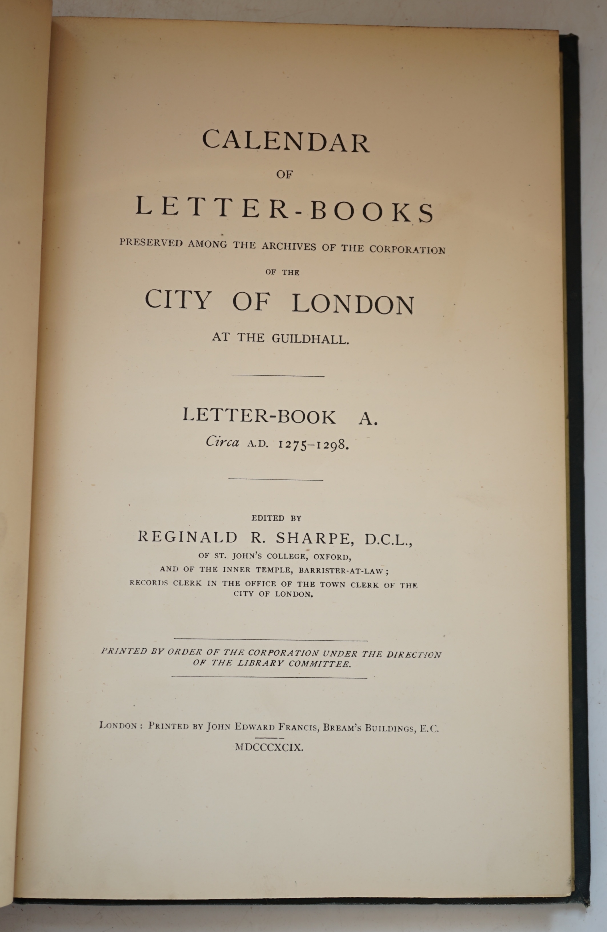 Sharpe, R.R (editor) - Calendar of Letter-Books of the City of London at the Guildhall, complete set of 11 Vols. (all published), A to L (no J), original blindstamped green cloth, London, 1909.